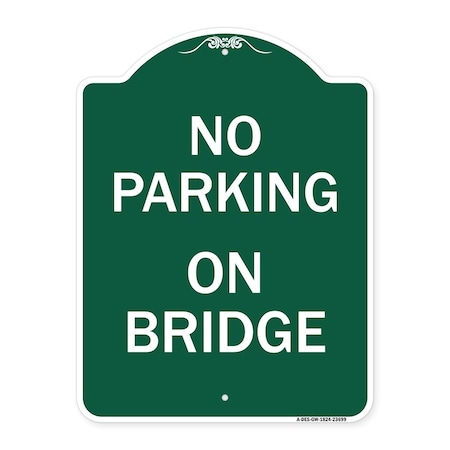Signmission Designer Series Sign-No Parking on Bridge, Green & White Aluminum Sign, 18" x 24", GW-1824-23699 A-DES-GW-1824-23699